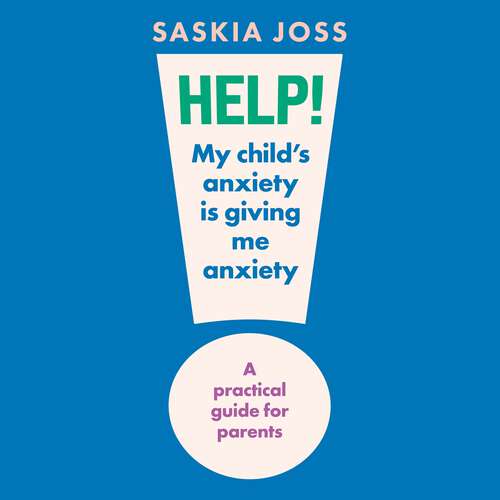 Book cover of Help! My Child's Anxiety is Giving Me Anxiety