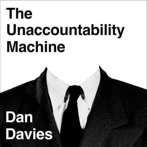 Book cover of The Unaccountability Machine: Why Big Systems Make Terrible Decisions - and How The World Lost its Mind