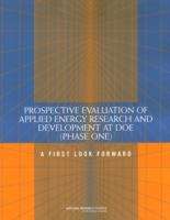 Book cover of Prospective Evaluation Of Applied Energy Research And Development At Doe (phase One): A First Look Forward