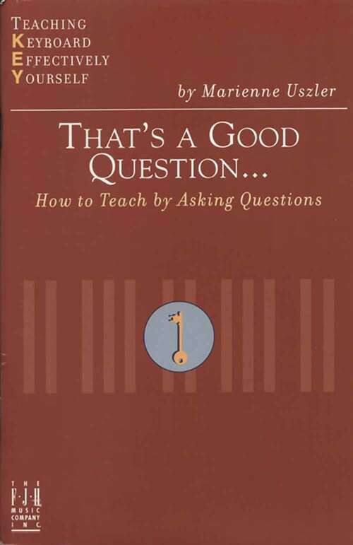 Book cover of That's a Good Question... How to Teach by Asking Questions: Teaching Keyboard Effectively Yourself