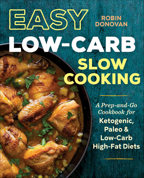 Book cover of Easy Low-Carb Slow Cooking: A Prep-and-Go Cookbook for Ketogenic, Paleo & Low-Carb High-Fat Diets