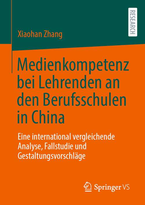 Book cover of Medienkompetenz bei Lehrenden an den Berufsschulen in China: Eine international vergleichende Analyse, Fallstudie und Gestaltungsvorschläge (1. Aufl. 2023)