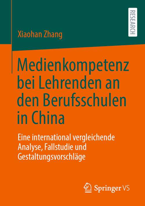 Book cover of Medienkompetenz bei Lehrenden an den Berufsschulen in China: Eine international vergleichende Analyse, Fallstudie und Gestaltungsvorschläge (1. Aufl. 2023)