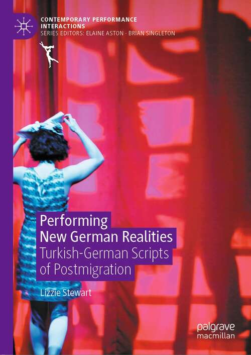Book cover of Performing New German Realities: Turkish-German Scripts of Postmigration (1st ed. 2021) (Contemporary Performance InterActions)