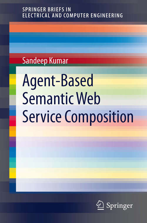 Agent-Based Semantic Web Service Composition (SpringerBriefs in Electrical and Computer Engineering)