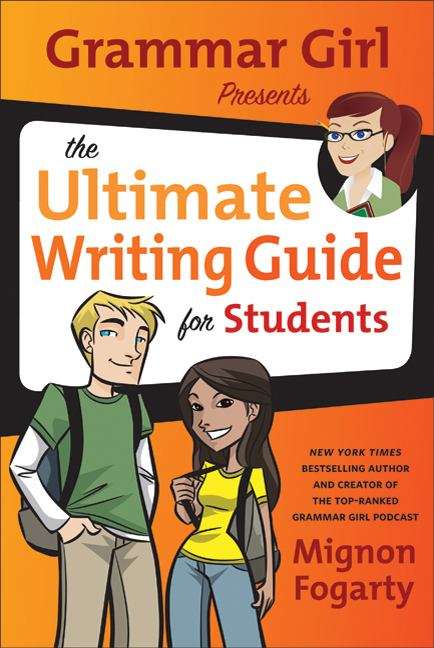 Book cover of Grammar Girl Presents the Ultimate Writing Guide for Students