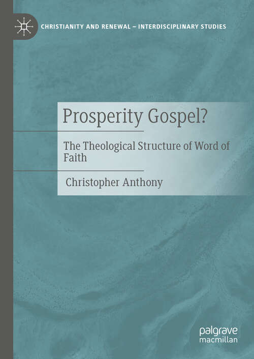 Book cover of Prosperity Gospel?: The Theological Structure of Word of Faith (Christianity and Renewal - Interdisciplinary Studies)