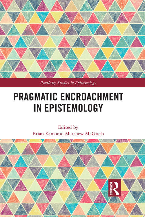 Pragmatic Encroachment in Epistemology (Routledge Studies in Epistemology)