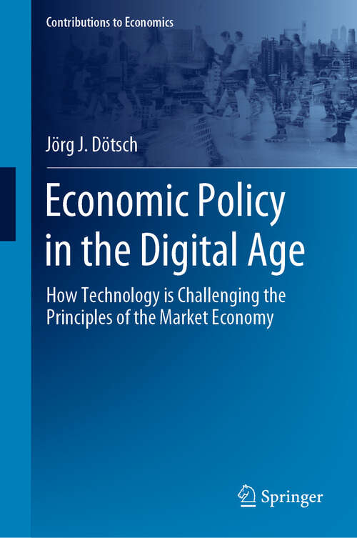 Book cover of Economic Policy in the Digital Age: How Technology is Challenging the Principles of the Market Economy (2024) (Contributions to Economics)