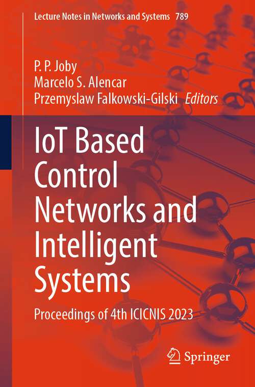 Book cover of IoT Based Control Networks and Intelligent Systems: Proceedings of 4th ICICNIS 2023 (1st ed. 2024) (Lecture Notes in Networks and Systems #789)
