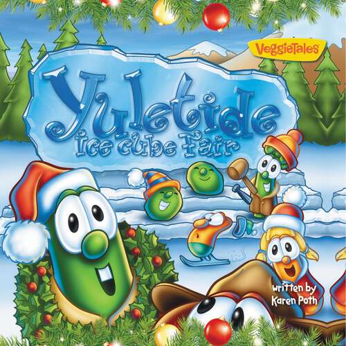 Book cover of Yuletide Ice Cube Fair (Big Idea Books / VeggieTales)