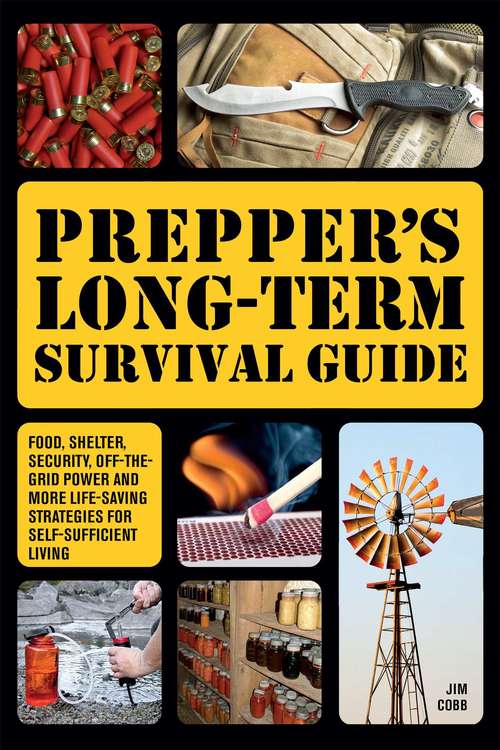 Book cover of Prepper's Long-Term Survival Guide: Food, Shelter, Security, Off-the-Grid Power and More Life-Saving Strategies for Self-Sufficient Living (Preppers Ser.)