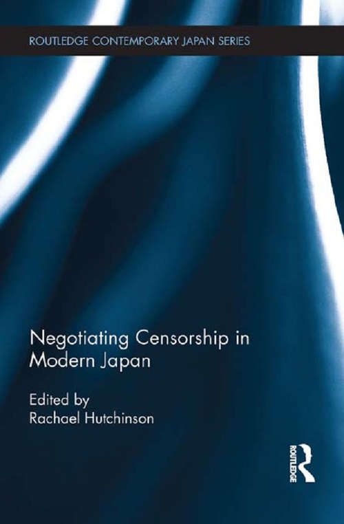 Negotiating Censorship in Modern Japan (Routledge Contemporary Japan Series)