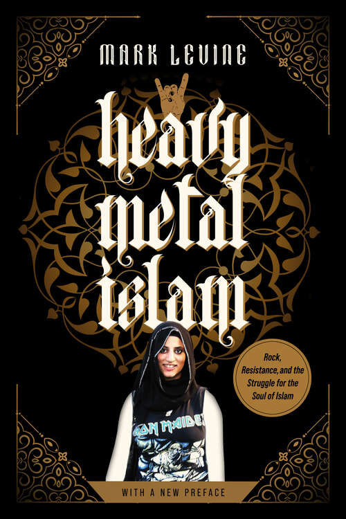 Book cover of Heavy Metal Islam: Rock, Resistance, and the Struggle for the Soul of Islam