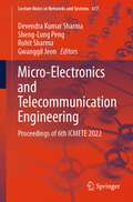 Micro-Electronics and Telecommunication Engineering: Proceedings of 6th ICMETE 2022 (Lecture Notes in Networks and Systems #617)