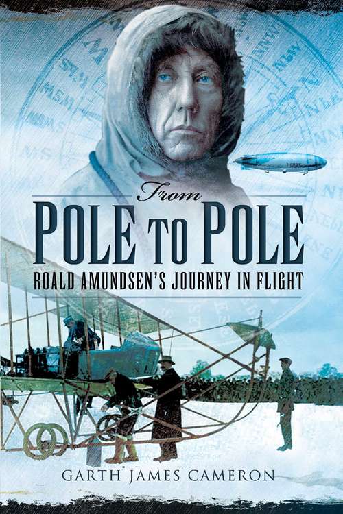 From Pole to Pole: Roald Amundsen?s Journey in Flight