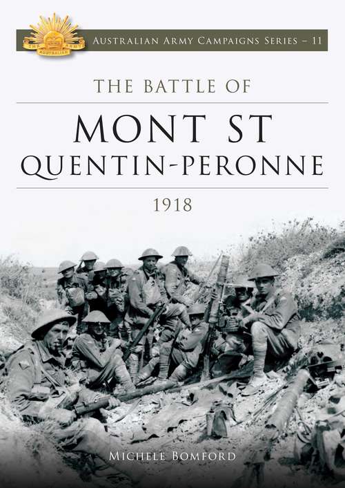 Book cover of The Battle of Mont St Quentin Peronne 1918: The Battle of Mont St Quentin-Peronne 1918 (Australian Army Campaigns #11)