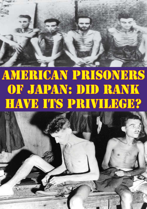 American Prisoners Of Japan: Did Rank Have Its Privilege?