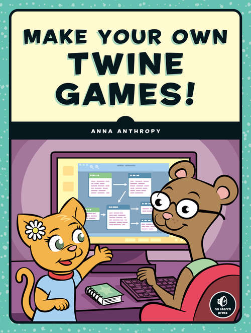 Book cover of Make Your Own Twine Games!