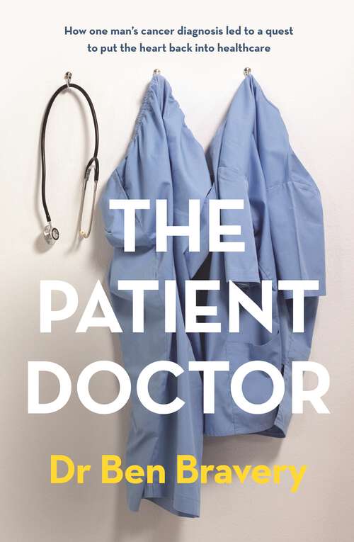 Book cover of The Patient Doctor: How one man's cancer diagnosis led to a quest to put the heart back into healthcare