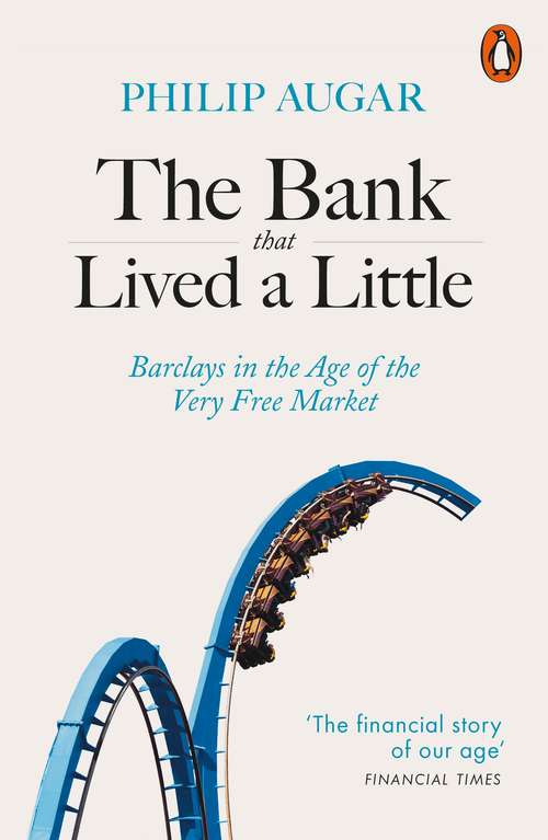 Book cover of The Bank That Lived a Little: Barclays in the Age of the Very Free Market