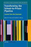 Transforming The School-to-Prison Pipeline: Lessons From The Classroom (Educational Futures #61)