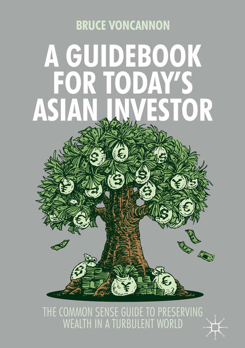 A Guidebook for Today's Asian Investor: The Common Sense Guide to Preserving Wealth in a Turbulent World