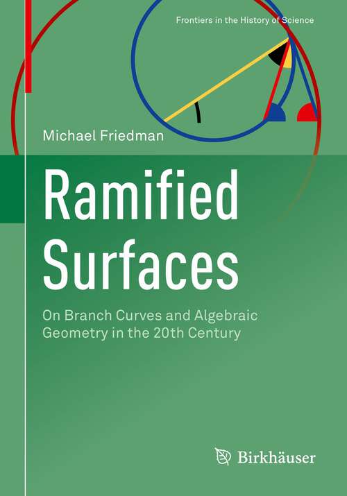 Ramified Surfaces: On Branch Curves and Algebraic Geometry in the 20th Century (Frontiers in the History of Science)