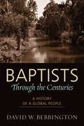 Baptists Through The Centuries: A History of a Global People