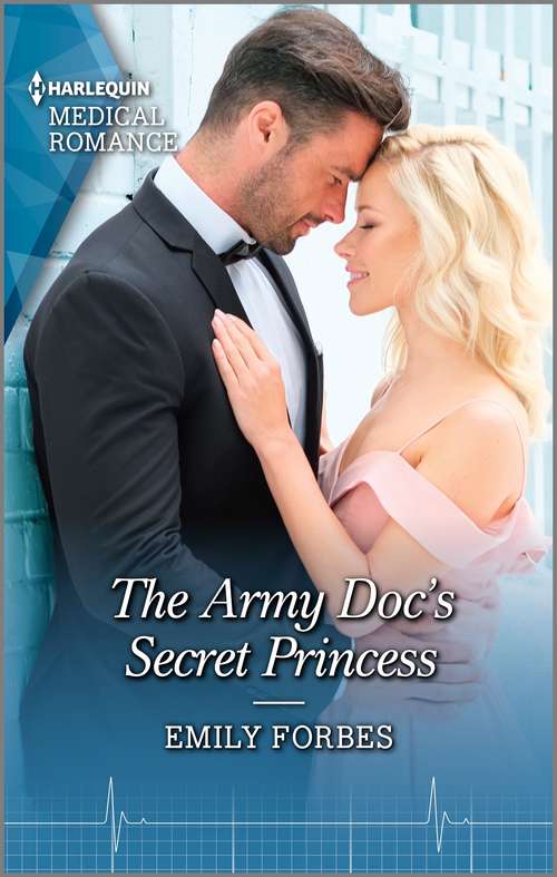 The Army Doc's Secret Princess: The Army Doc's Secret Princess / Reunited With Her Hot-shot Surgeon (Mills And Boon Medical Ser.)