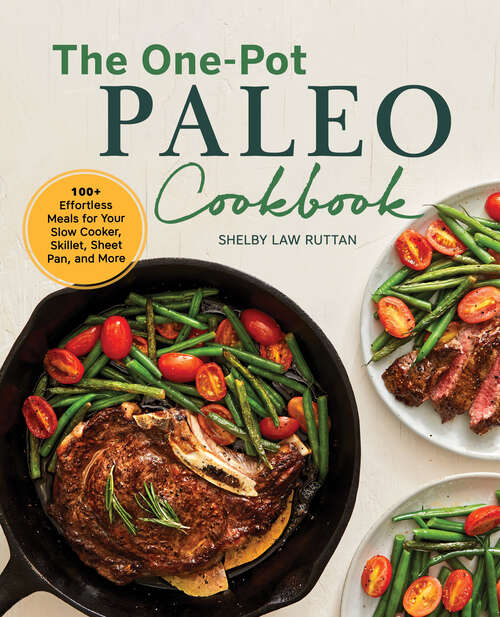Book cover of The One-Pot Paleo Cookbook: 100 + Effortless Meals for Your Slow Cooker, Skillet, Sheet Pan, and More