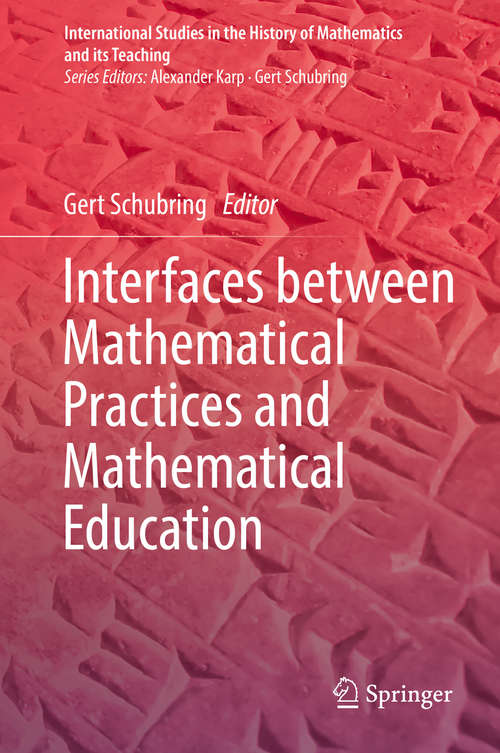 Interfaces between Mathematical Practices and Mathematical Education (International Studies in the History of Mathematics and its Teaching)