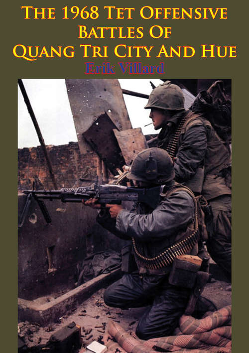 Book cover of The 1968 Tet Offensive Battles Of Quang Tri City And Hue [Illustrated Edition]