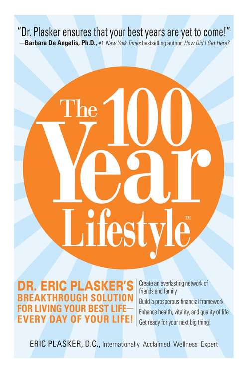 Book cover of The 100 Year Lifestyle: Dr. Eric Plasker's Breakthrough Solution for Living Your Best Life--Every Day of Your Life!