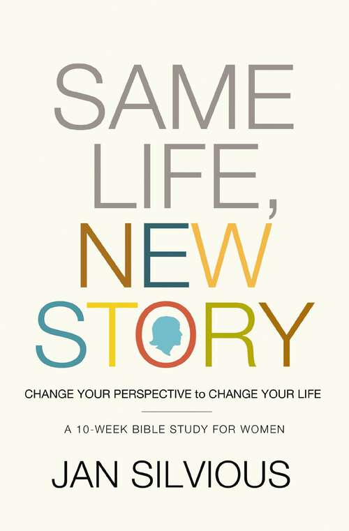 Book cover of Same Life, New Story: Change Your Perspective to Change Your Life