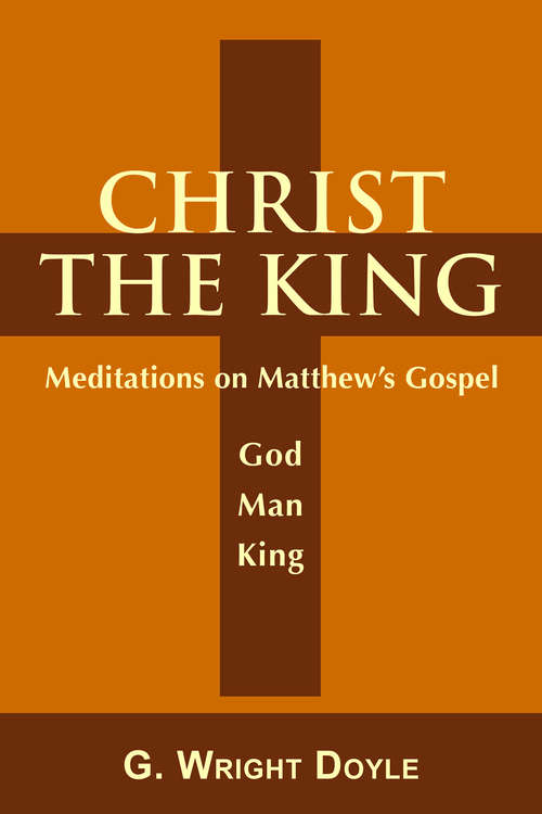 Book cover of Christ the King: Meditations on Matthew's Gospel