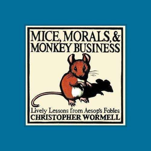 Book cover of Mice, Morals, and Monkey Business: Lively Lessons from Aesop's Fables