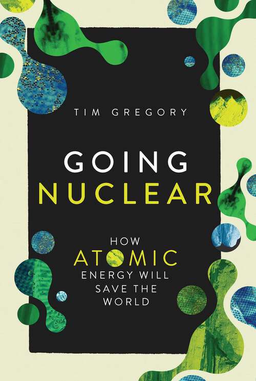 Book cover of Going Nuclear: How Atomic Energy Will Save the World