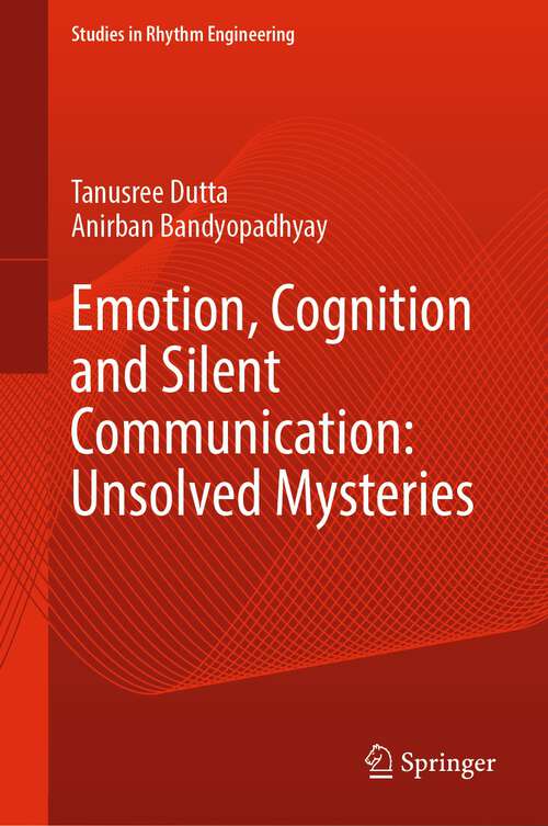 Book cover of Emotion, Cognition and Silent Communication: Unsolved Mysteries (1st ed. 2024) (Studies in Rhythm Engineering)
