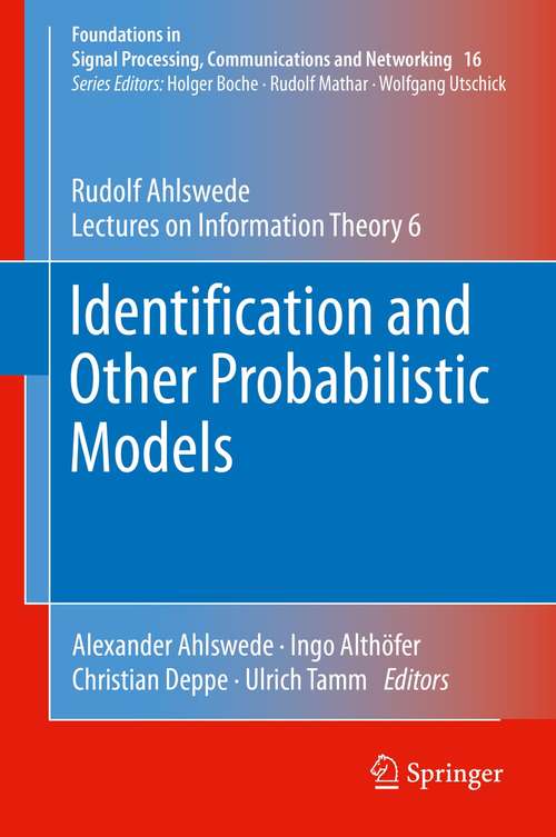 Book cover of Identification and Other Probabilistic Models: Rudolf Ahlswede’s Lectures on Information Theory 6 (1st ed. 2021) (Foundations in Signal Processing, Communications and Networking #16)