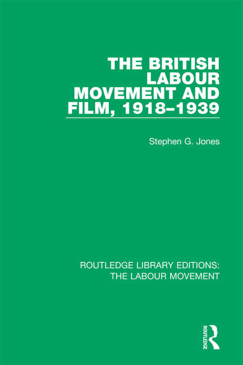 The British Labour Movement and Film, 1918-1939 (Routledge Library Editions: The Labour Movement #18)
