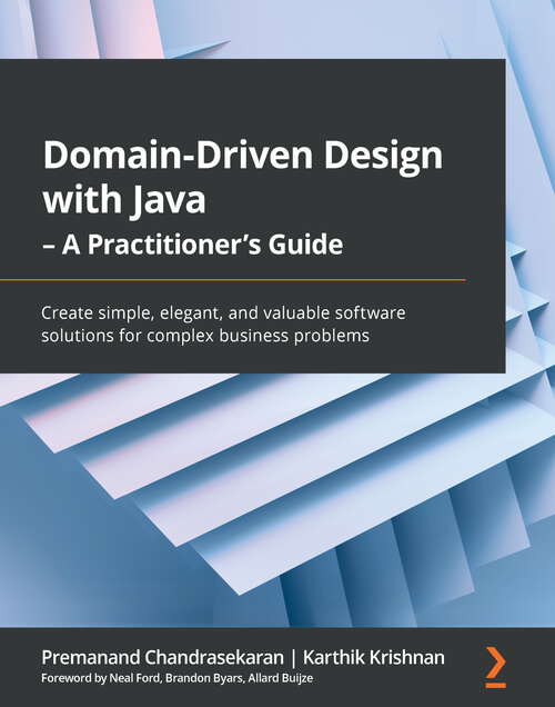 Book cover of Domain-Driven Design with Java - A Practitioner's Guide: Create simple, elegant, and valuable software solutions for complex business problems