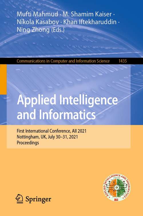 Applied Intelligence and Informatics: First International Conference, AII 2021, Nottingham, UK, July 30–31, 2021, Proceedings (Communications in Computer and Information Science #1435)
