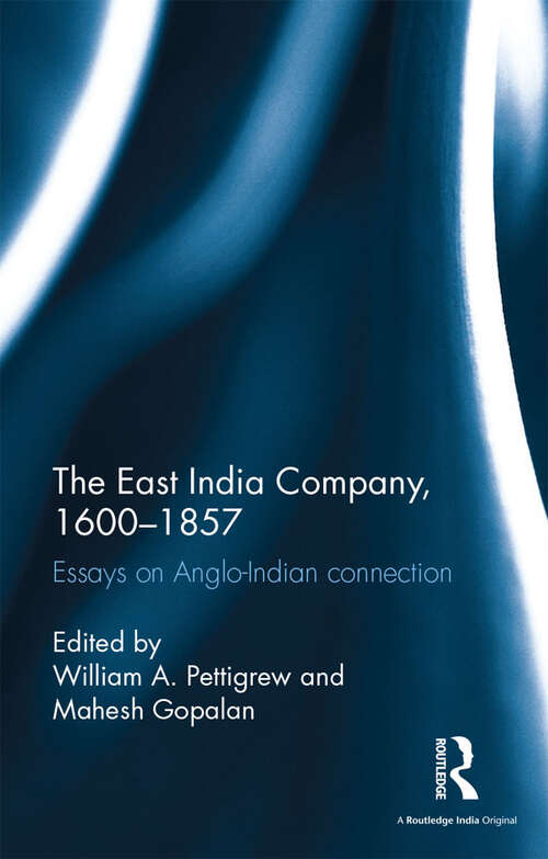 The East India Company, 1600-1857: Essays on Anglo-Indian connection