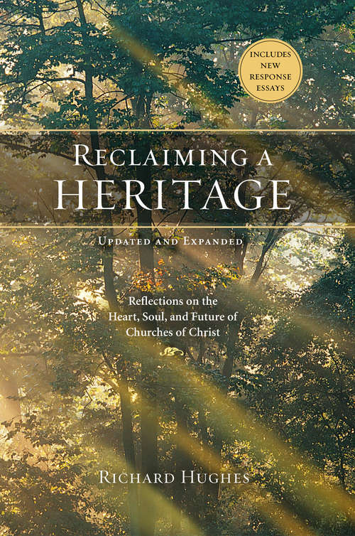 Book cover of Reclaiming a Heritage, Updated and Expanded Edition: Reflections on the Heart, Soul, and Future of Churches of Christ