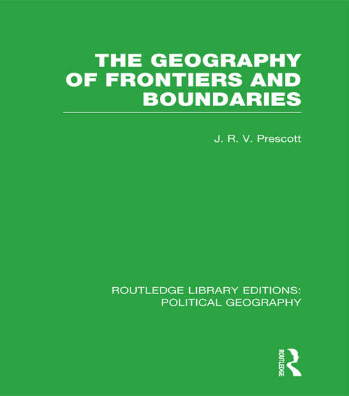 The Geography of Frontiers and Boundaries (Routledge Library Editions: Political Geography)