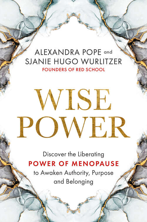 Book cover of Wise Power: Discover the Liberating Power of Menopause to Awaken Authority, Purpose and Belonging