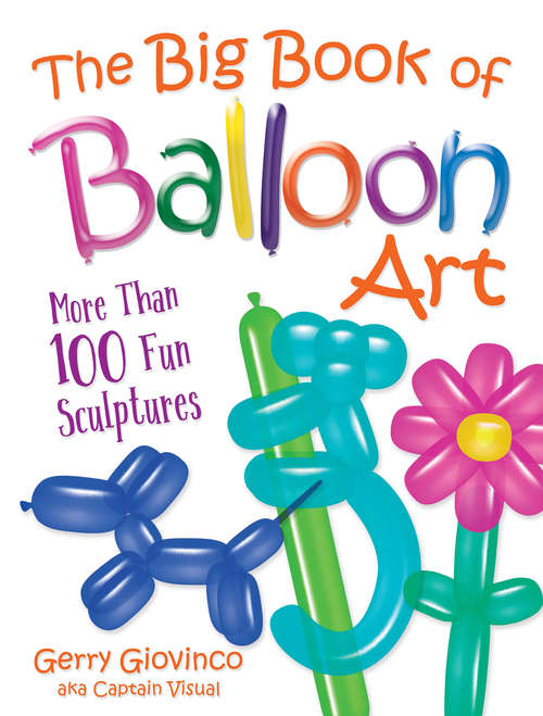 Book cover of The Big Book of Balloon Art: More Than 100 Fun Sculptures