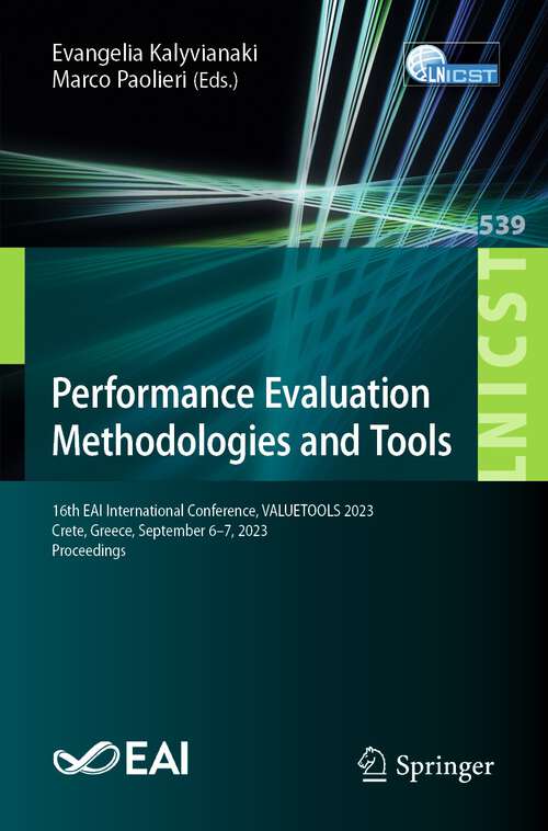 Book cover of Performance Evaluation Methodologies and Tools: 16th EAI International Conference, VALUETOOLS 2023, Crete, Greece, September 6–7, 2023, Proceedings (1st ed. 2024) (Lecture Notes of the Institute for Computer Sciences, Social Informatics and Telecommunications Engineering #539)