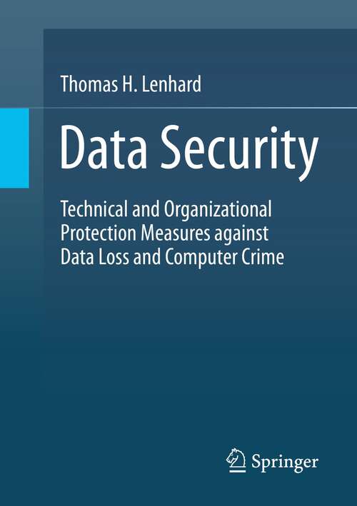 Book cover of Data Security: Technical and Organizational Protection Measures against Data Loss and Computer Crime (1st ed. 2022)